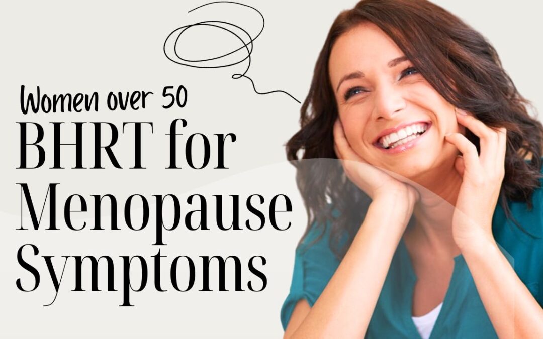BHRT Revolutionary Approach to Easing Menopause Symptoms in Women Over 50 | Corpus Christi